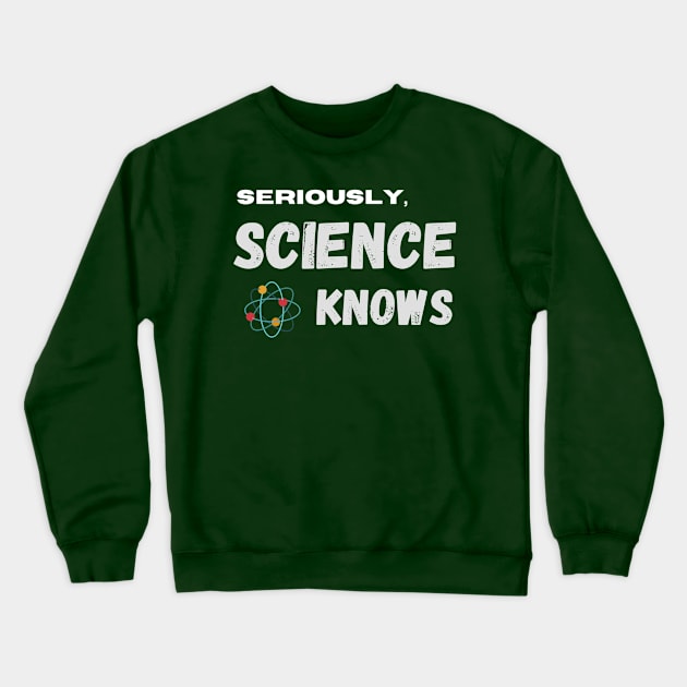 Science Knows Anti Trump Phrase Crewneck Sweatshirt by Ink in Possibilities
